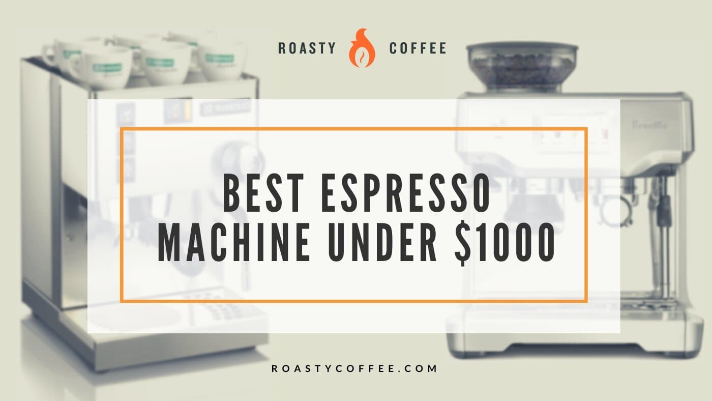 BEST ESPRESSO MACHINE UNDER $1000