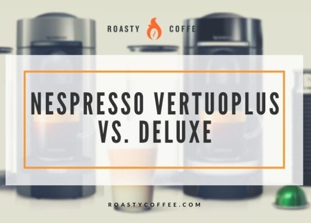 Nespresso Vertuoplus vs. Deluxe