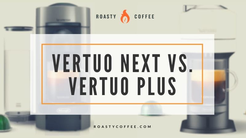 vertuo next vs vertuo plus